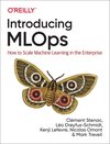 Buchcover Introducing MLOps. Adrien Lavoillotte, Clément Stenac, Du Phan, Joachim Zentici, Kenji Lefevre, Lynn Heidmann, Makoto Mi