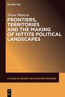 Buchcover Frontiers, Territories and the Making of Hittite Political Landscapes