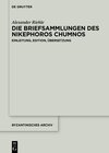 Buchcover Alexander Riehle: Die Briefsammlungen des Nikephoros Chumnos / Einleitung, Edition, Übersetzung