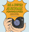 Buchcover Be a Super Awesome Photographer