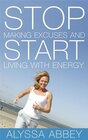 Buchcover Stop Making Excuses and Start Living With Energy