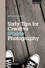 Buchcover Sixty Tips for Creative iPhone Photography