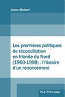 Buchcover Les premières politiques de réconciliation en Irlande du Nord (1969–1998) : l'histoire d'un renoncement