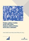 Buchcover Émotions, politique et médias aux XXe et XXIe siècles / Emotionen, Politik und Medien im 20. und 21. Jahrhundert