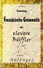 Buchcover Training Französische Grammatik für clevere Büffler - Anfänger / Französisch für clevere Büffler Bd.1