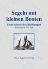 Segeln mit kleinen Booten. Sechs klassische Erzählungen width=