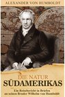 Buchcover Alexander von Humboldt - Die Natur Südamerikas. Reisebericht über die Südamerikareise in Briefen an Wilhelm von Humboldt