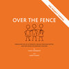 Buchcover Over the Fence: Rediscover the joy of projects, develop new ideas better, and have more fun working together