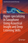 Buchcover Hyper-specializing in Saxophone Using Acoustical Insight and Deep Listening Skills