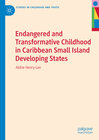 Buchcover Endangered and Transformative Childhood in Caribbean Small Island Developing States