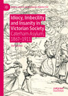 Buchcover Idiocy, Imbecility and Insanity in Victorian Society