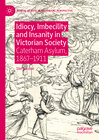 Buchcover Idiocy, Imbecility and Insanity in Victorian Society