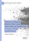 Buchcover If You’re a Classical Liberal, How Come You’re Also an Egalitarian?