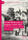 Buchcover Private Madhouses in England, 1640–1815