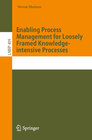 Buchcover Enabling Process Management for Loosely Framed Knowledge-intensive Processes