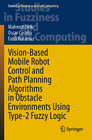 Buchcover Vision-Based Mobile Robot Control and Path Planning Algorithms in Obstacle Environments Using Type-2 Fuzzy Logic