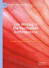Buchcover Life Writing in the Posthuman Anthropocene