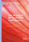 Buchcover Life Writing in the Posthuman Anthropocene