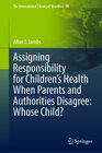 Buchcover Assigning Responsibility for Children’s Health When Parents and Authorities Disagree: Whose Child?