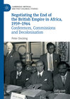 Buchcover Negotiating the End of the British Empire in Africa, 1959-1964