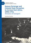 Buchcover Human Porterage and Colonial State Formation in German East Africa, 1880s–1914