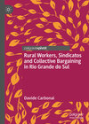 Buchcover Rural Workers, Sindicatos and Collective Bargaining in Rio Grande do Sul