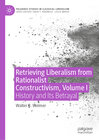 Buchcover Retrieving Liberalism from Rationalist Constructivism, Volume I