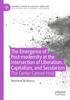 Buchcover The Emergence of Post-modernity at the Intersection of Liberalism, Capitalism, and Secularism