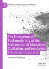 Buchcover The Emergence of Post-modernity at the Intersection of Liberalism, Capitalism, and Secularism