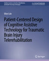 Buchcover Patient-Centered Design of Cognitive Assistive Technology for Traumatic Brain Injury Telerehabilitation