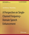 Buchcover A Perspective on Single-Channel Frequency-Domain Speech Enhancement