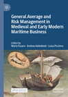Buchcover General Average and Risk Management in Medieval and Early Modern Maritime Business