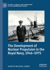 Buchcover The Development of Nuclear Propulsion in the Royal Navy, 1946-1975