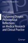Buchcover Explaining Disease: Philosophical Reflections on Medical Research and Clinical Practice