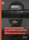 Buchcover Violence and Resistance, Art and Politics in Colombia
