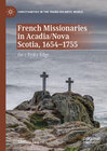 Buchcover French Missionaries in Acadia/Nova Scotia, 1654-1755