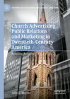 Buchcover Church Advertising, Public Relations and Marketing in Twentieth-Century America