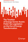 Buchcover The Taxation of Energy-Sector Assets: Polish Tax Legislation on the Eve of Energy Transformation
