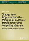 Buchcover Strategic Value Proposition Innovation Management in Software Startups for Sustained Competitive Advantage