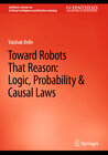 Buchcover Toward Robots That Reason: Logic, Probability & Causal Laws