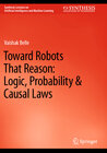 Buchcover Toward Robots That Reason: Logic, Probability & Causal Laws