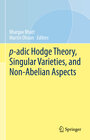 Buchcover p-adic Hodge Theory, Singular Varieties, and Non-Abelian Aspects