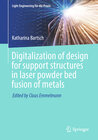 Buchcover Digitalization of design for support structures in laser powder bed fusion of metals