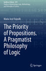 Buchcover The Priority of Propositions. A Pragmatist Philosophy of Logic