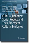 Buchcover Cultural Robotics: Social Robots and Their Emergent Cultural Ecologies