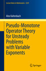 Buchcover Pseudo-Monotone Operator Theory for Unsteady Problems with Variable Exponents