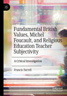Buchcover Fundamental British Values, Michel Foucault, and Religious Education Teacher Subjectivity