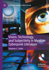 Buchcover Vision, Technology, and Subjectivity in Mexican Cyberpunk Literature