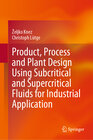 Buchcover Product, Process and Plant Design Using Subcritical and Supercritical Fluids for Industrial Application