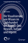 Buchcover Die Visualisierung von Wissen im „Jahrhundert des Auges“: Otto Neurath, Isotype und Adprint